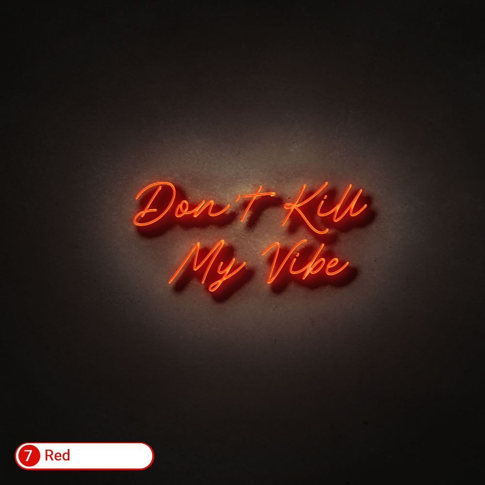 Don't Kill My Vibe' Neon Sign