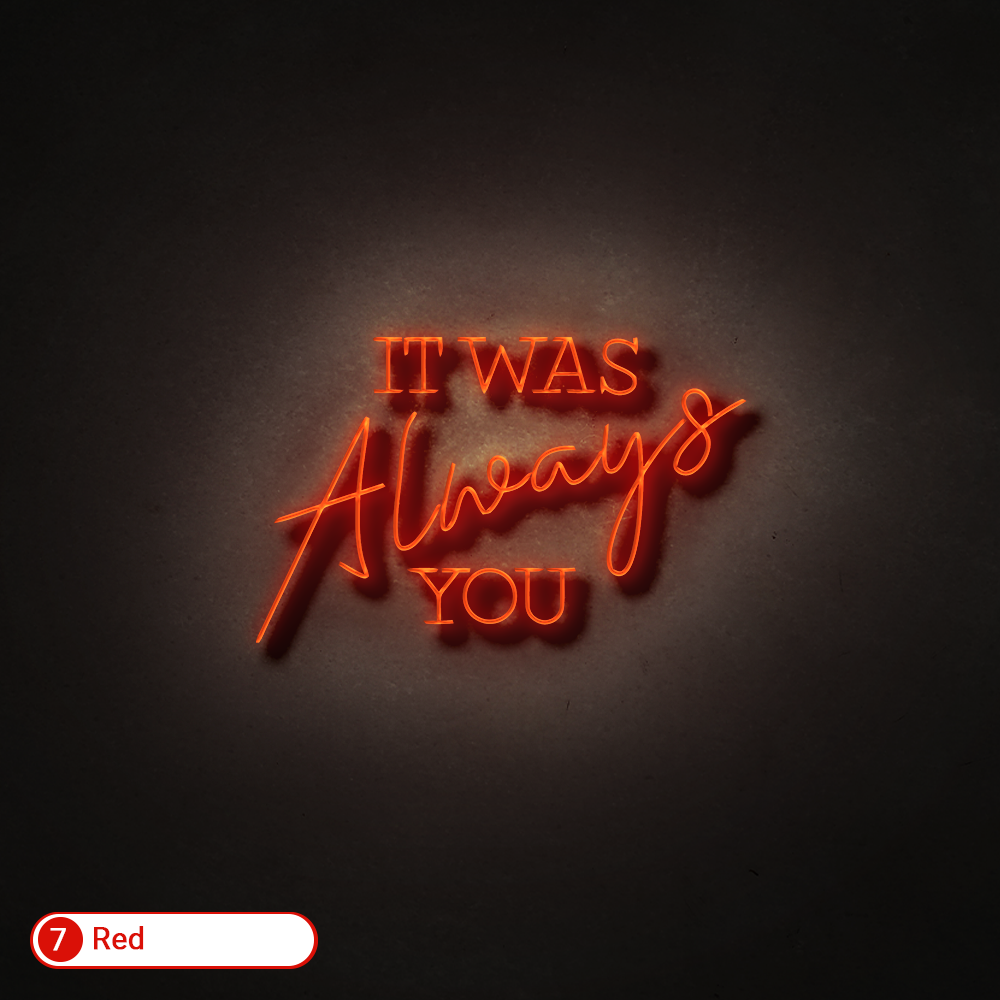 IT WAS ALWAYS YOU LED NEON SIGN