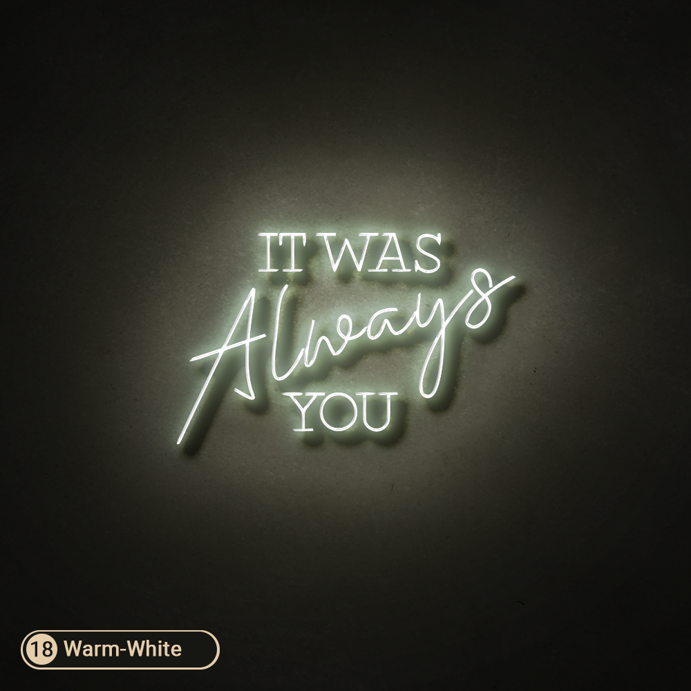 IT WAS ALWAYS YOU LED NEON SIGN