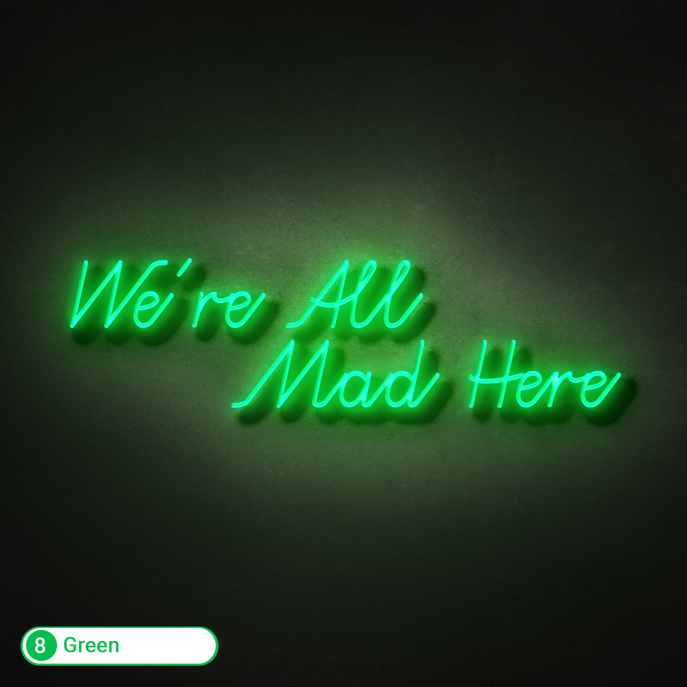 WERE ALL MAD HERE LED NEON SIGNS - Treesy Green